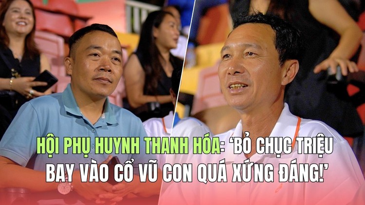 Hội phụ huynh Thanh Hóa: 'Bỏ chục triệu bay vào cổ vũ con quá xứng đáng!'