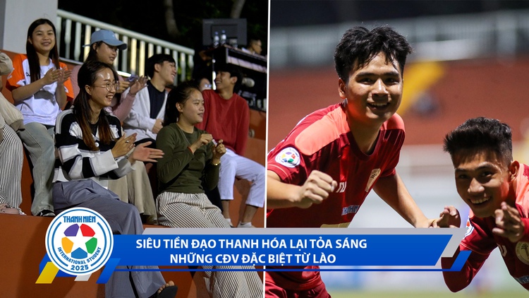 Bóng đá TNSV quốc tế 2025 ngày 25/3: Siêu tiền đạo Thanh Hóa lại tỏa sáng | Những CĐV đặc biệt từ Lào
