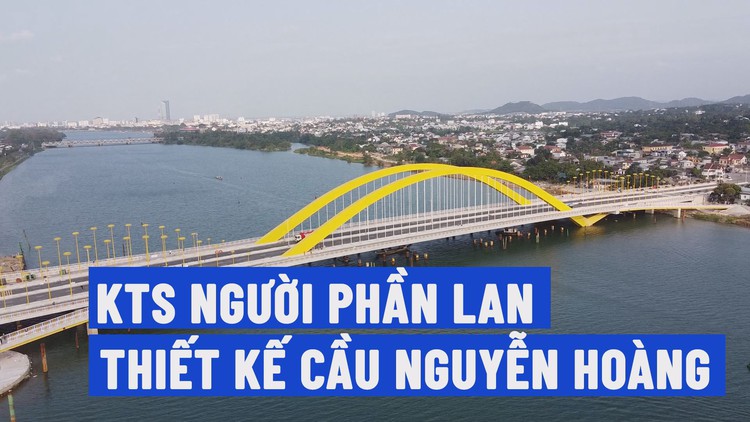 Gặp kiến trúc sư thiết kế cầu Nguyễn Hoàng bắc qua sông Hương ở Huế