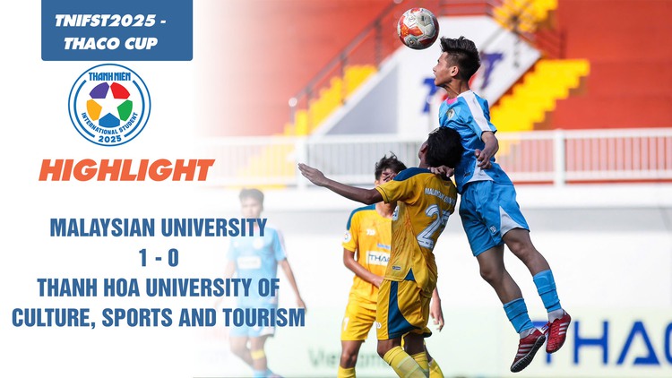 Highlight ĐH Malaysia 1-0 ĐH VH-TT-DL Thanh Hóa  | TNIFST2025 - THACO Cup