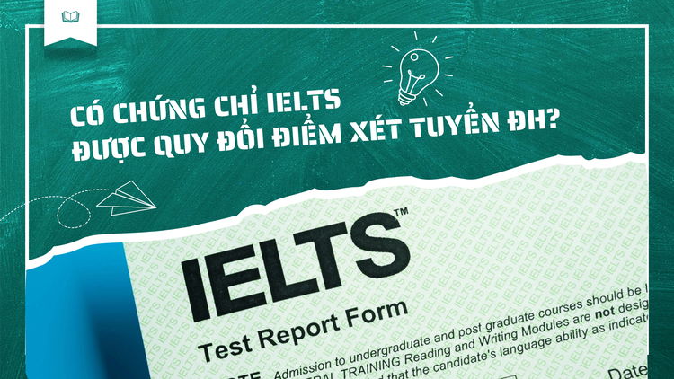 Có chứng chỉ IELTS, được quy đổi điểm xét tuyển ĐH?
