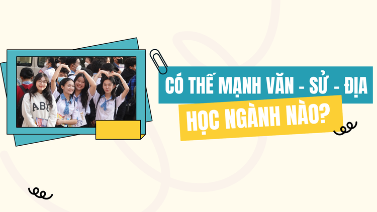 Có thế mạnh các môn văn - sử - địa thì học ngành nào?