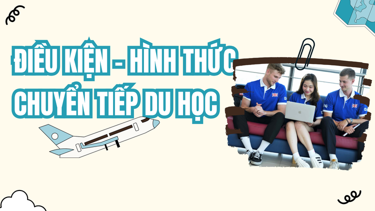 Điều kiện và hình thức chuyển tiếp du học là gì?