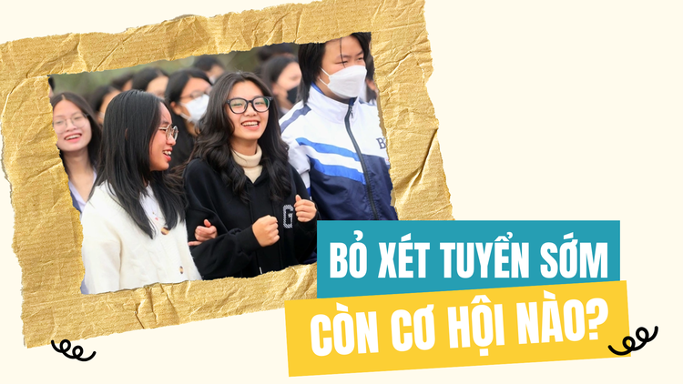 Bỏ xét tuyển sớm, thí sinh còn những cơ hội nào?