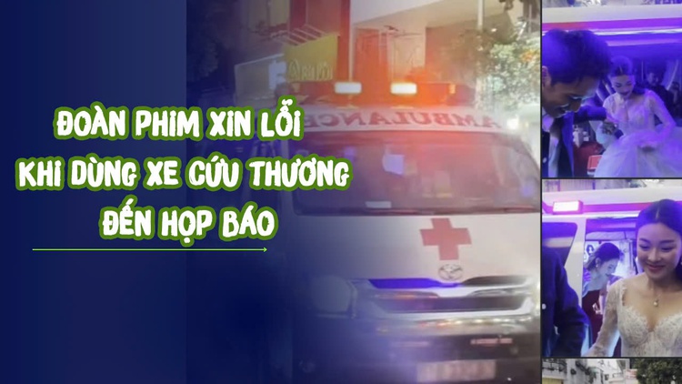 Công an vào cuộc, đoàn phim xin lỗi khi dùng xe cứu thương đến họp báo