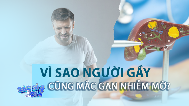 Vì sao người gầy vẫn bị gan nhiễm mỡ? 