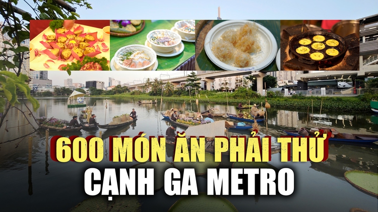 Thưởng thức 600 món ngon ‘quên lối về’ ngay cạnh nhà ga Metro