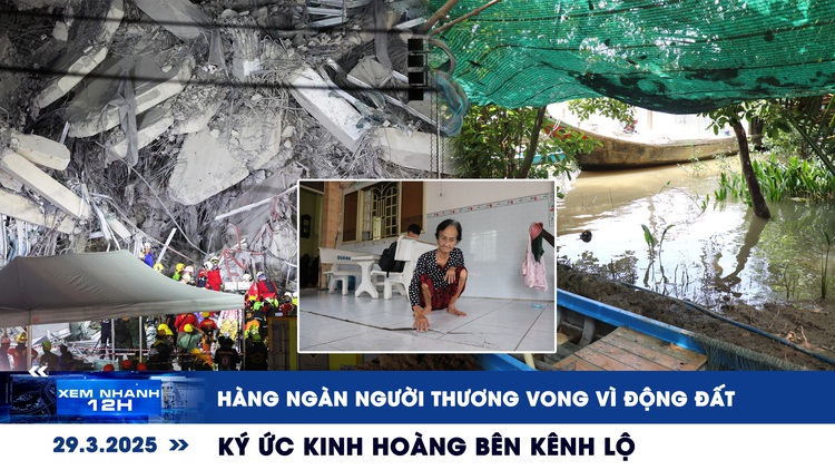 Xem nhanh 12h: Hàng ngàn người thương vong vì động đất | Ký ức kinh hoàng bên kênh Lộ