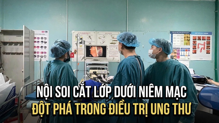 Loại bỏ u dưới niêm mạc không cần phẫu thuật, đột phá trong điều trị ung thư sớm