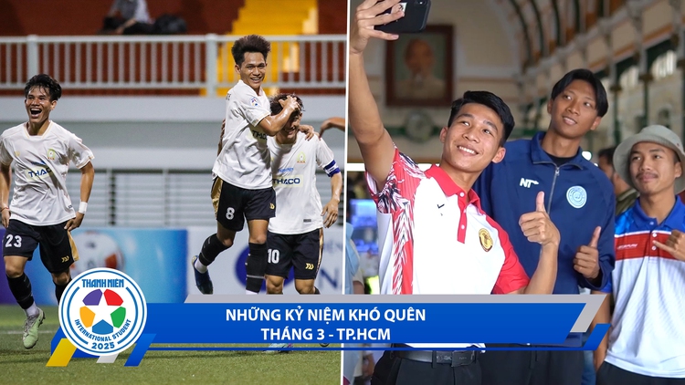 Bóng đá TNSV quốc tế 2025 ngày 29.3: Tháng 3 ở TP.HCM - những ngày khó quên