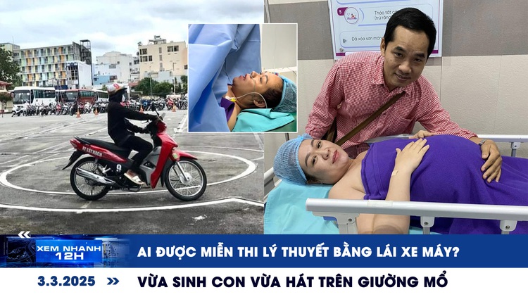 Xem nhanh 12h: Ai được miễn thi lý thuyết bằng lái xe máy? | Vừa sinh con vừa hát trên giường mổ