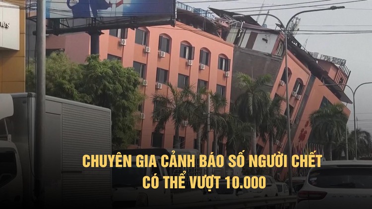 Động đất Myanmar: Số người chết có thể vượt 10.000