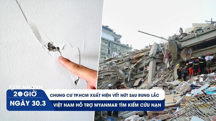 Xem nhanh 20h ngày 30.3: Chung cư TP.HCM xuất hiện vết nứt sau rung lắc | Việt Nam hỗ trợ Myanmar tìm kiếm cứu nạn