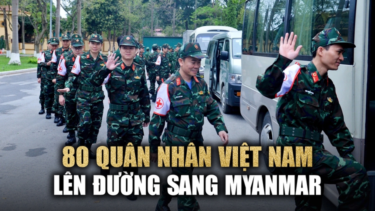 Vật bất ly thân của người lính Việt Nam khi sang Myanmar khắc phục hậu quả động đất