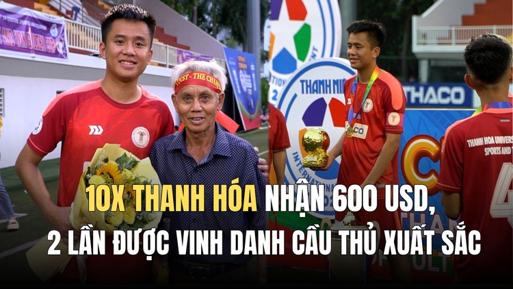 10x Thanh Hóa nhận 600 USD, được vinh danh cầu thủ xuất sắc giải TNSV quốc tế