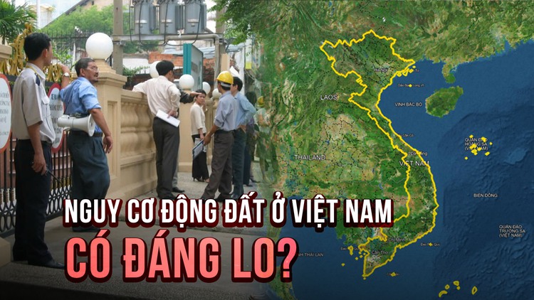 Động đất ở Việt Nam: Nguy cơ thật sự hay nỗi lo xa?