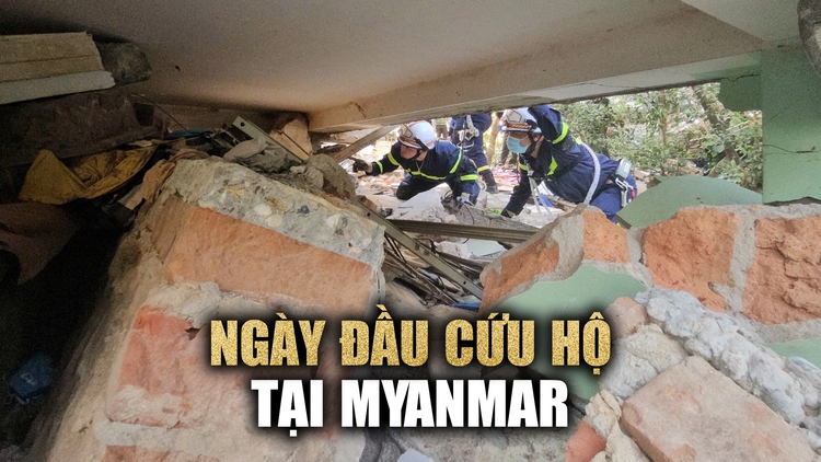 Cứu hộ động đất Myanmar: Toàn cảnh ngày đầu tiên của lực lượng cứu hộ Việt Nam
