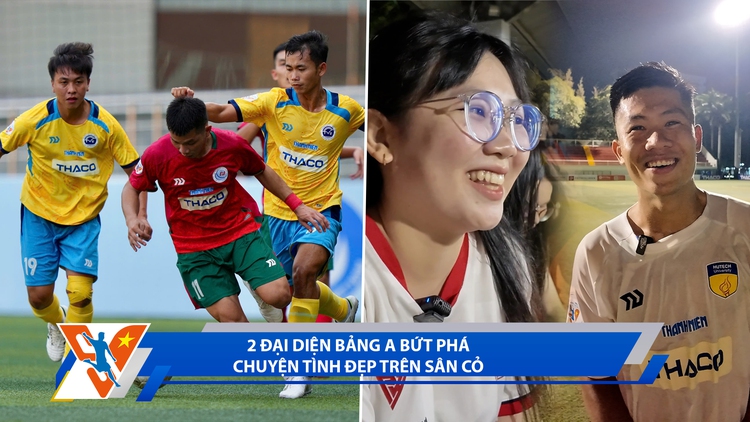 Bóng đá Thanh Niên Sinh viên ngày 4.3: 2 đại diện bảng A bứt phá; chuyện tình đẹp trên sân cỏ