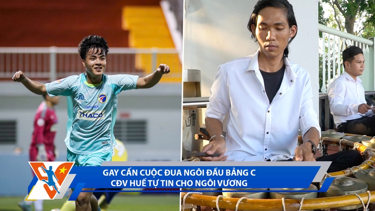 Bóng đá Thanh Niên Sinh viên ngày 5.3: Gay cấn cuộc đua ngôi đầu bảng C; CĐV Huế tự tin cho ngôi vương