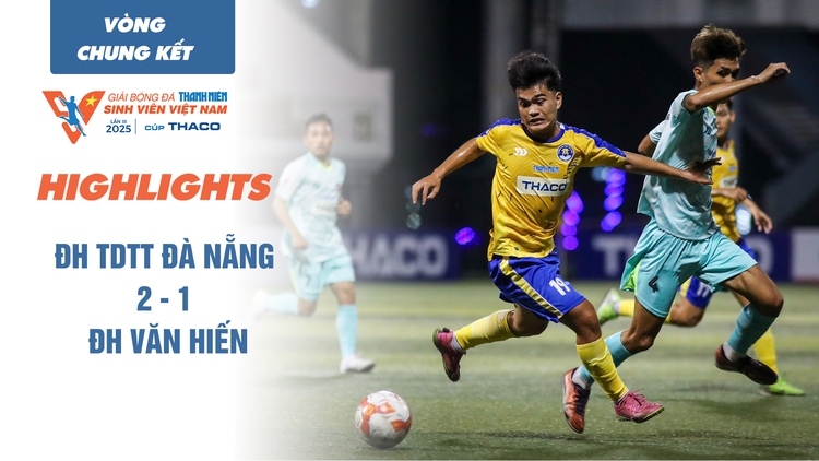 Highlight ĐH TDTT Đà Nẵng 2-1 ĐH Văn Hiến | TNSV THACO cup 2025