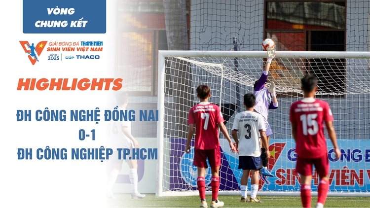 Highlight ĐH Công nghệ Đồng Nai 0-1 ĐH Công nghiệp TP.HCM | TNSV THACO cup 2025