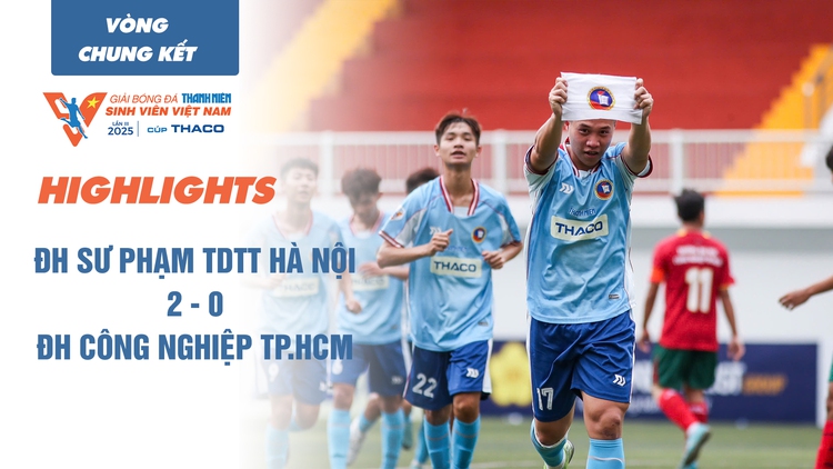 Highlight ĐH Sư phạm TDTT Hà Nội 2 - 0 ĐH Công nghiệp TP.HCM | TNSV THACO cup 2025