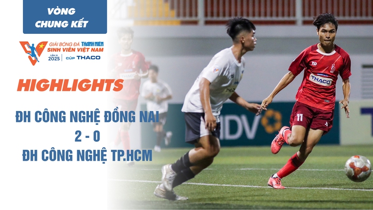 Highlight ĐH Công nghệ Đồng Nai 2 - 0 ĐH Công nghệ TP.HCM | TNSV THACO cup 2025