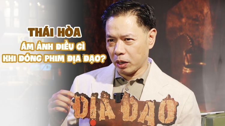 Thái Hòa giảm nửa lương, tiết lộ điều ám ảnh khi đóng 'Địa đạo: Mặt trời trong bóng tối'