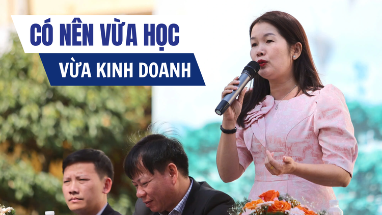 Học ngành thuộc lĩnh vực kinh tế, có nên vừa học vừa kinh doanh?