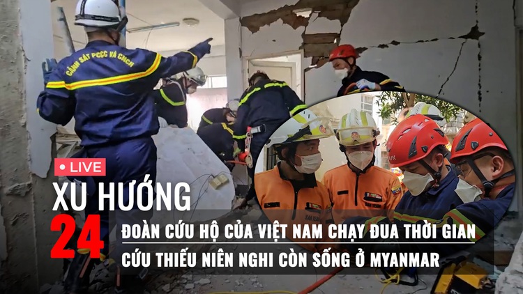 Xu Hướng 24: Cảnh sát Việt Nam đang cứu 1 thiếu niên trong đống đổ nát ở Myanmar | Vì sao tòa nhà 30 tầng bị sập
