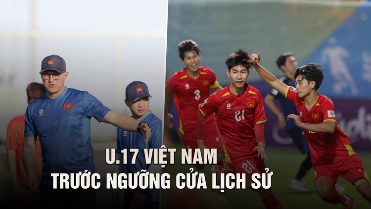 Hành trình đáng kinh ngạc của U.17 Việt Nam: Cơ hội đoạt vé vàng lịch sử