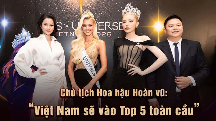 Chủ tịch Hoa hậu Hoàn vũ: 'Việt Nam sẽ vào Top 5 toàn cầu'