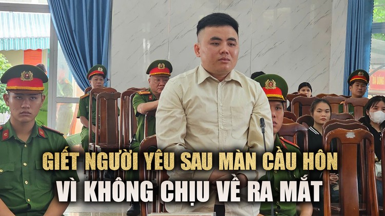 Tổ chức cầu hôn rồi giết người yêu vì không chịu về ra mắt