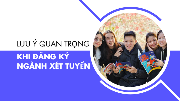 Những lưu ý quan trọng khi đăng ký ngành xét tuyển đại học năm 2025