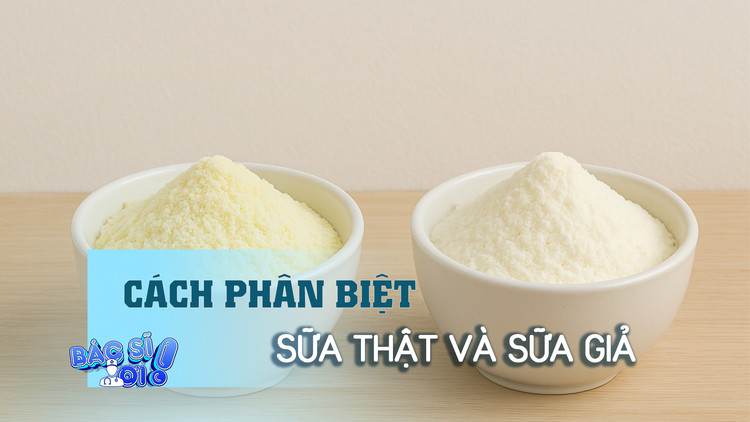 Làm thế nào để phân biệt sữa thật và sữa giả?