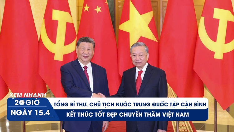 Xem nhanh 20h ngày 15.4: Tổng Bí thư, Chủ tịch nước Trung Quốc Tập Cận Bình kết thúc tốt đẹp chuyến thăm Việt Nam