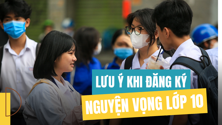 Sở GD-ĐT TP.HCM: Những lưu ý quan trọng khi đăng ký nguyện vọng lớp 10