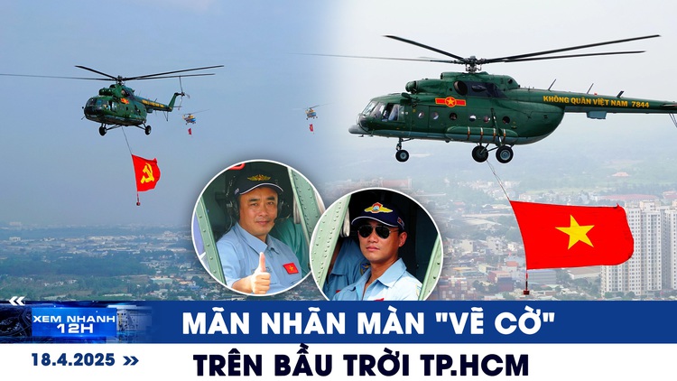 Xem nhanh 12h: Mãn nhãn trực thăng quân sự 'vẽ cờ' trên bầu trời TP.HCM