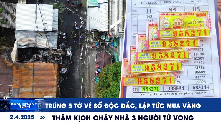 Xem nhanh 12h: Trúng 5 tờ độc đắc, lập tức mua vàng | Thảm kịch cháy nhà ở quận 8