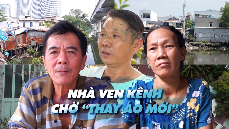 Loạt phóng sự toàn cảnh cuộc di dời gần 40.000 căn nhà ven kênh tại TP.HCM