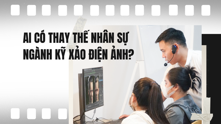 AI có thay thế nhân sự ngành kỹ xảo điện ảnh, hoạt hình 3D, thiết kế game?