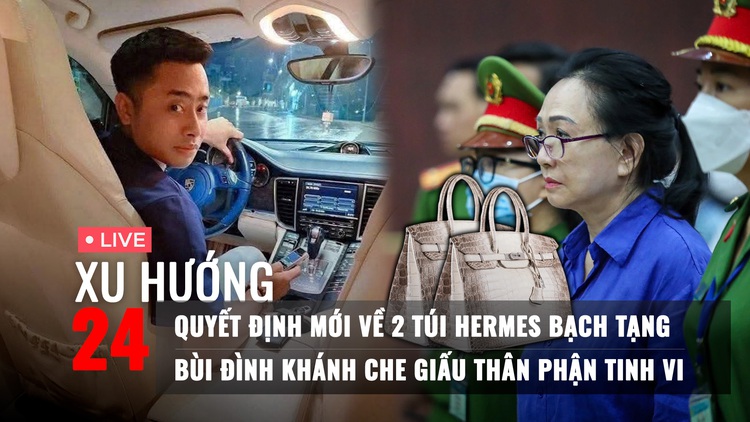 Xu Hướng 24: Trương Mỹ Lan được giảm án, 2 túi Hermes về đâu | Lật tẩy cách Bùi Đình Khánh che giấu thân phận