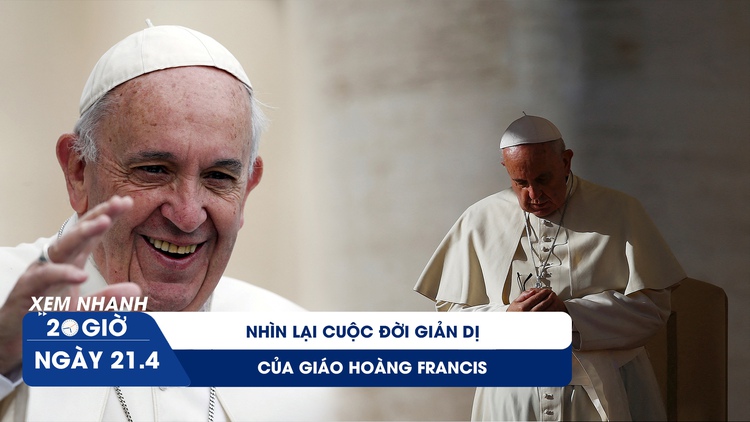 Xem nhanh 20h ngày 21.4: Nhìn lại cuộc đời giản dị và những điều ít người biết về Giáo hoàng Francis