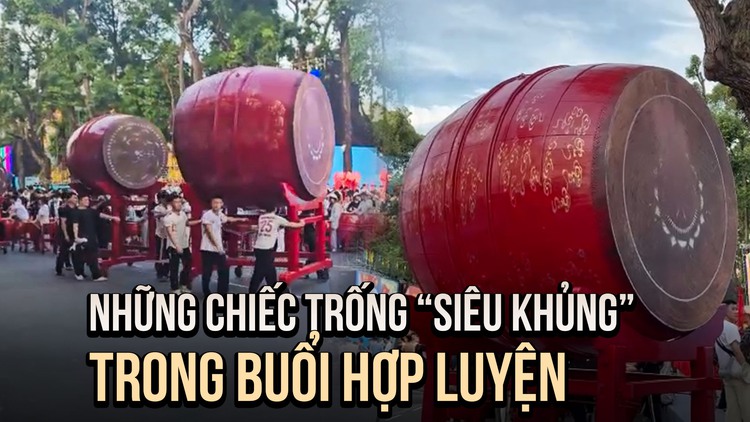 Cận cảnh những chiếc trống hội 'siêu khủng' tại buổi hợp luyện diễu binh
