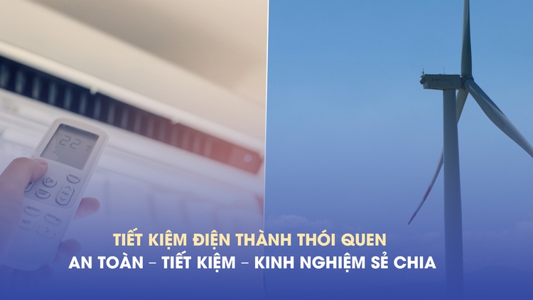 Tiết kiệm điện thành thói quen: An toàn – Tiết kiệm – Kinh nghiệm sẻ chia