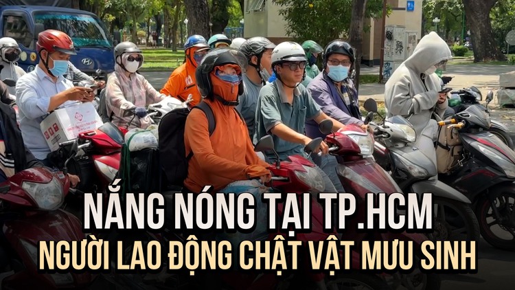 Nắng nóng tại TP.HCM, người lao động chật vật mưu sinh dưới nắng gắt