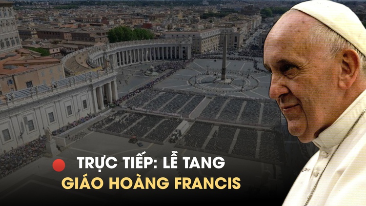 Lễ tang Giáo hoàng Francis - vị 'giáo hoàng của người nghèo'