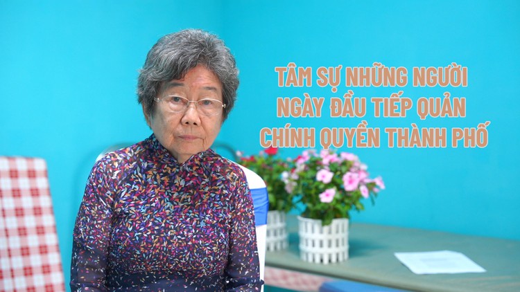 Hồi ức người tiếp quản chính quyền, vượt khó khăn để xây dựng thành phố sau 1975