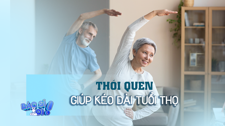 Cần duy trì 4 thói quen này để kéo dài tuổi thọ