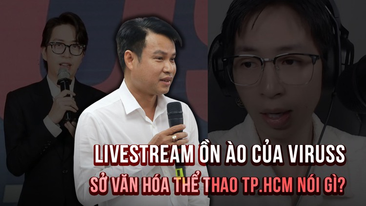 Livestream ồn ào của ViruSs, Sở Văn hóa Thể thao TP.HCM nói gì?